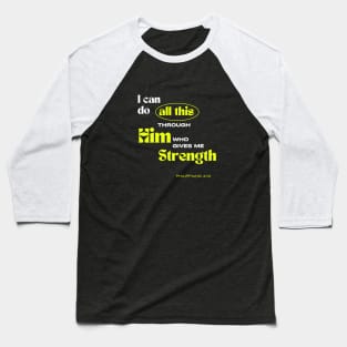 Through Him who gives me Strength - Philippians 4:13 - Christian Apparel Baseball T-Shirt